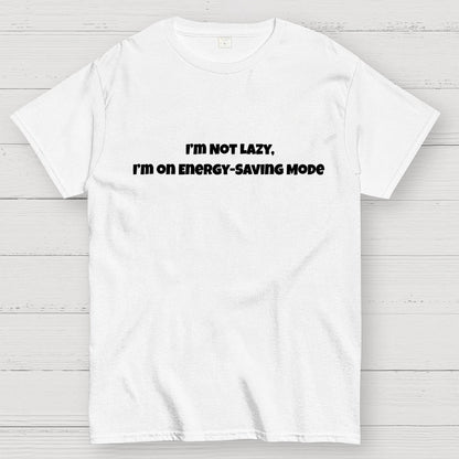 I’m Not Lazy, I’m on Energy-Saving Mode Geek T-Shirt