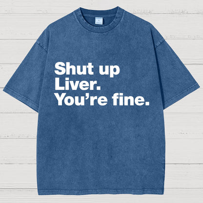 Shut Up Liver. You're Fine Vintage Distressed T-shirt