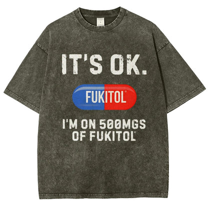 IT'S OK. I'm on 500mgs of fukitol  Vintage Distressed T-shirt