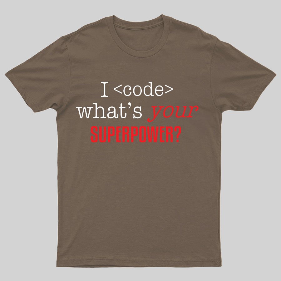 I Code Whats Your Superpower Geeky T-Shirt