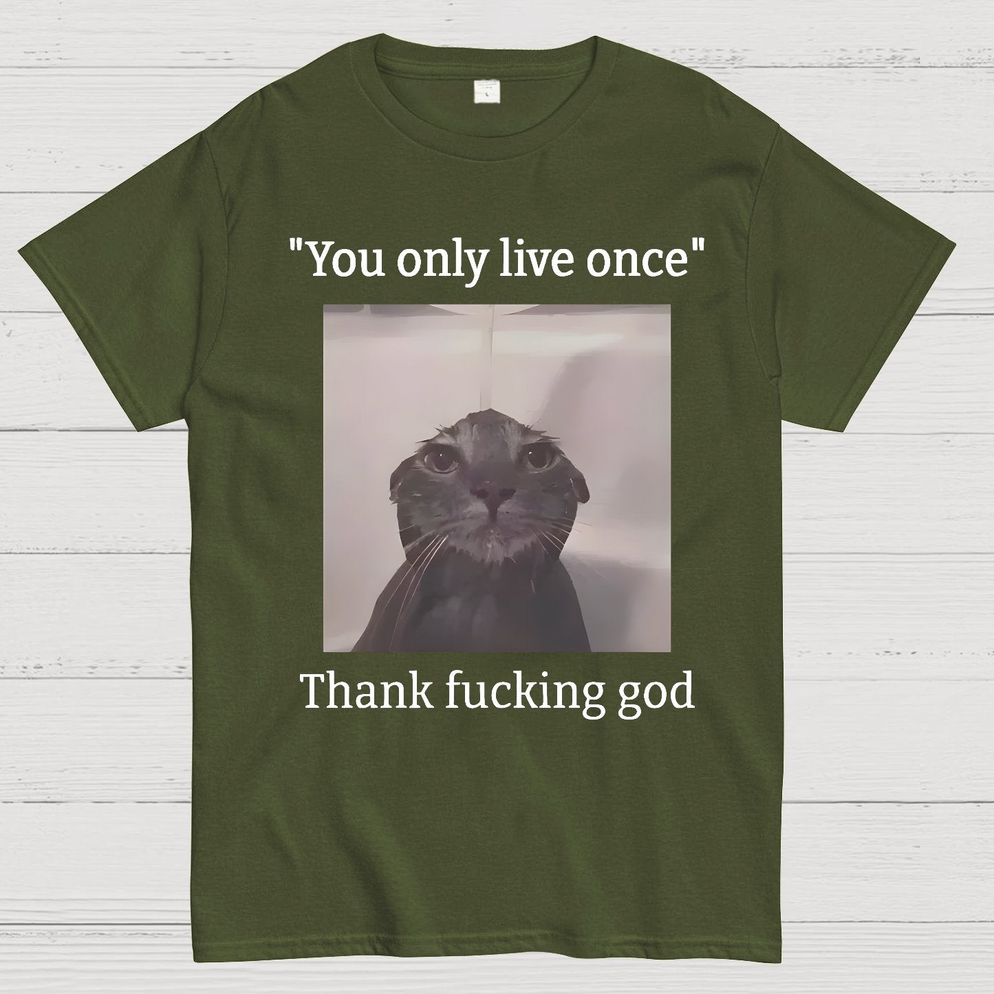 You only live once Thank fucking god Geek T-Shirt
