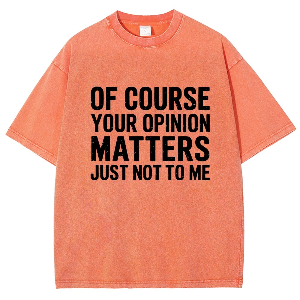 Of Course Your Opinion Matters Just Not To Me Vintage Distressed T-shirt