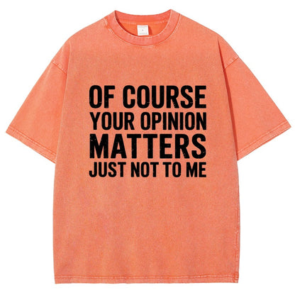 Of Course Your Opinion Matters Just Not To Me Vintage Distressed T-shirt