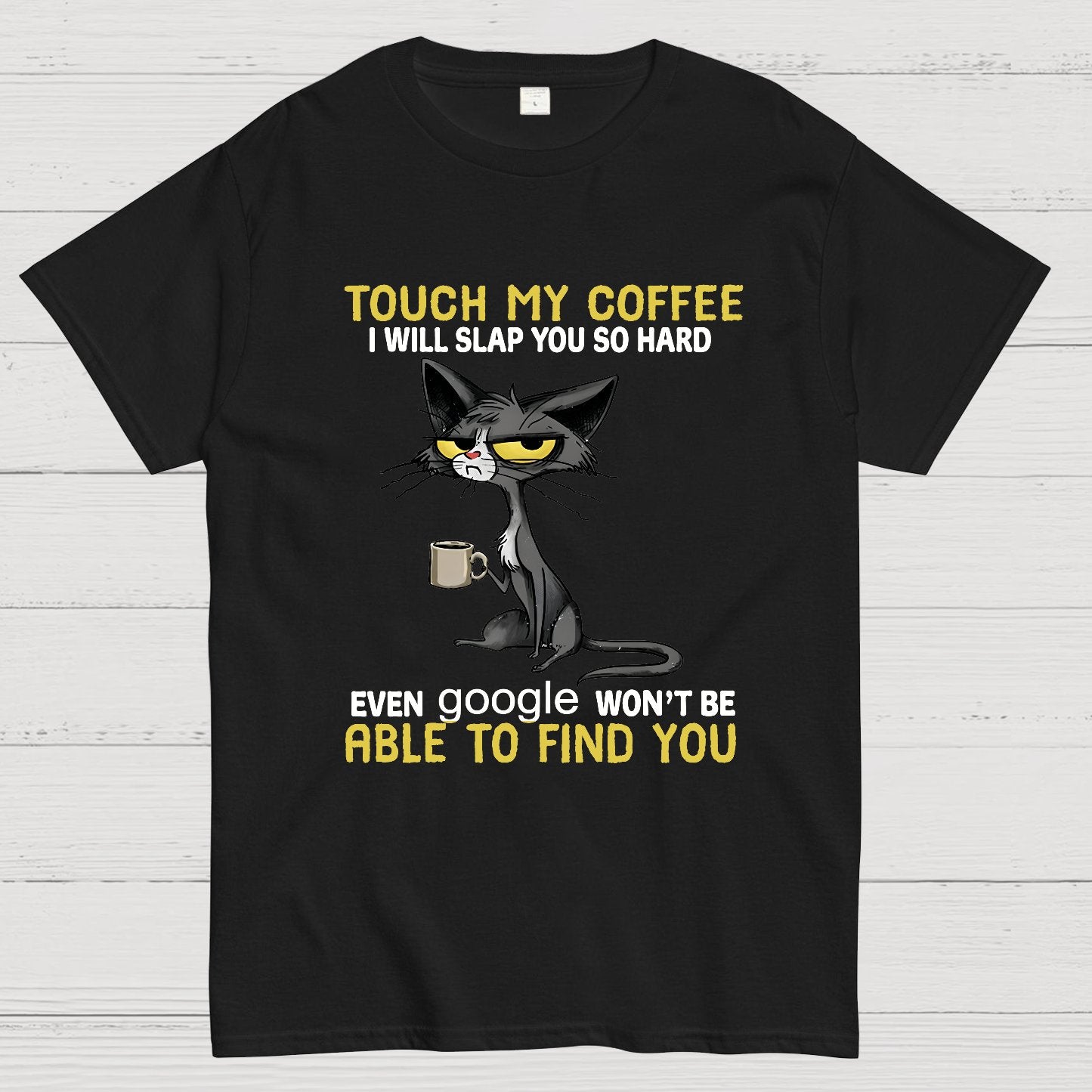 Cat Drinking Coffee Touch My Coffee I Will Slap You So Hard Geeky T-Shirt