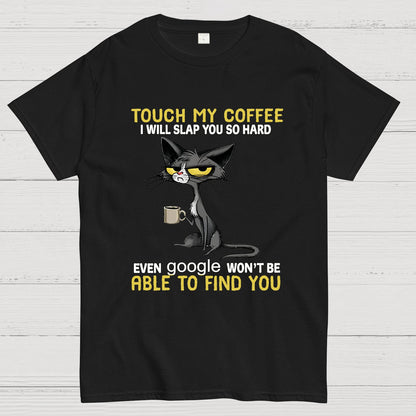 Cat Drinking Coffee Touch My Coffee I Will Slap You So Hard Geeky T-Shirt