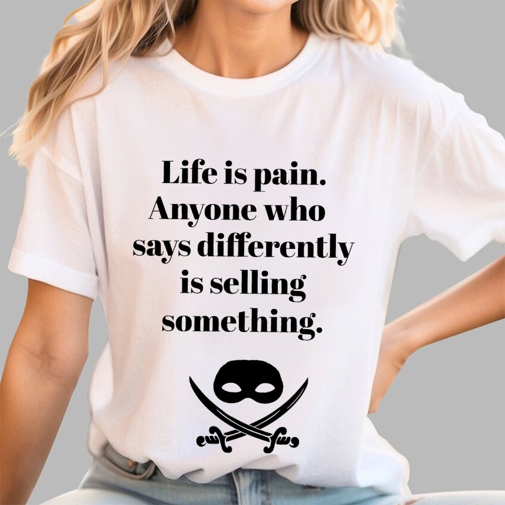 Life is pain Highness Anyone who says differently is selling something Geek T-Shirt
