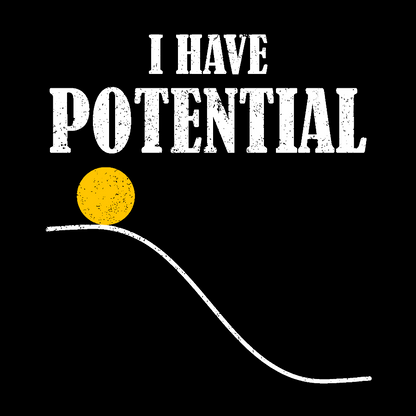I Have Potential Energy Funny Physics Geek T-Shirt