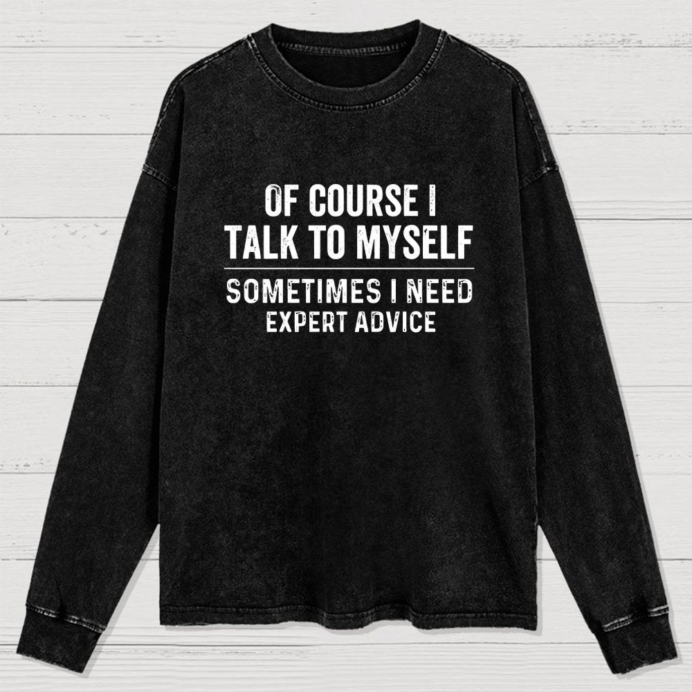 Of Course I Talk To Myself Washed Long Sleeve Tee
