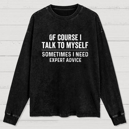 Of Course I Talk To Myself Washed Long Sleeve Tee