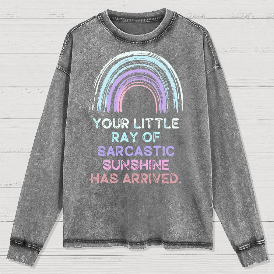 Your Little Ray of Sarcastic Sunshine Has Arrived Washed Long Sleeve Tee