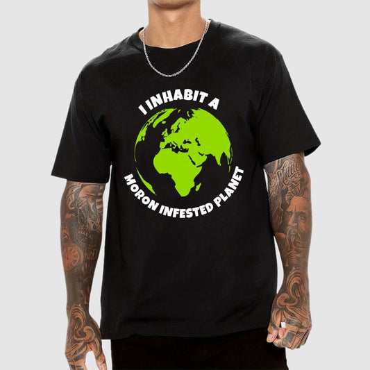 I Inhabit a Moron Infested planet Geek T-Shirt