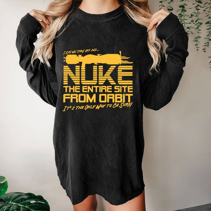 I Say We Nuke the Entire Site From Orbit Washed Long Sleeve Tee