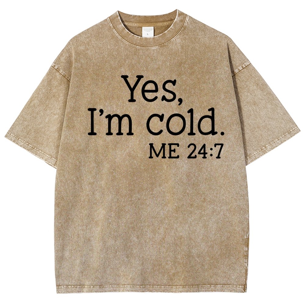 Yes I'm Cold. Me 24:7 Vintage Distressed T-shirt