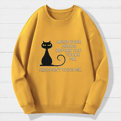 Wash Your Hands Before You Touch Me. Also Don't Geek Cotton Sweatshirt