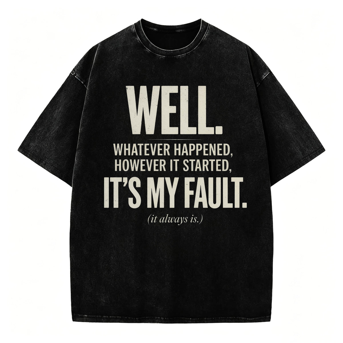 Well. It's My Fault. (It Always Is.) — Funny Sarcastic T-Shirt
