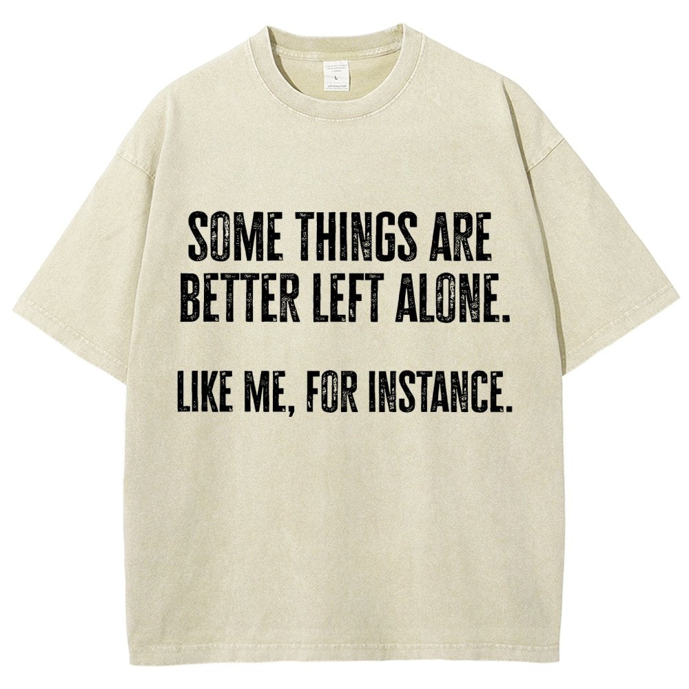 Some Things Are Better Left Alone Like Me For Instance Vintage Distressed T-shirt
