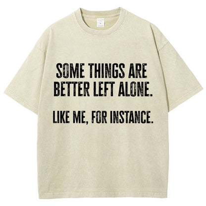 Some Things Are Better Left Alone Like Me For Instance Vintage Distressed T-shirt