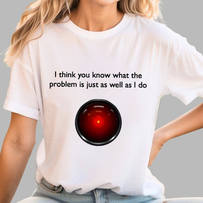 I Think You Know What The Problem Is Just As Well As I Do Geek T-Shirt