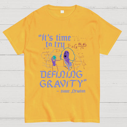 It's Time To Try Defining Gravity Geek T-Shirt