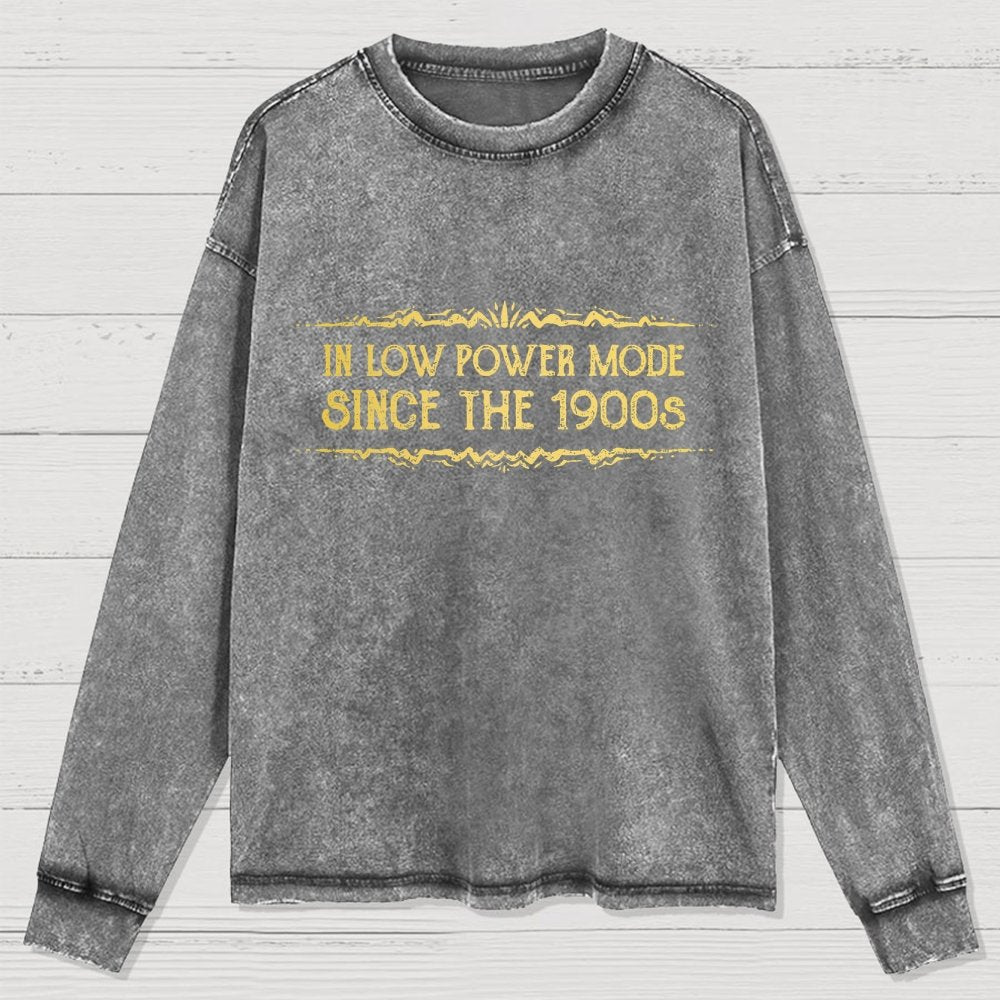 In Low Power Mode Since the 1900s Washed Long Sleeve Tee