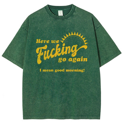 Here We Go Again Funny Sarcastic Vintage Distressed T-shirt