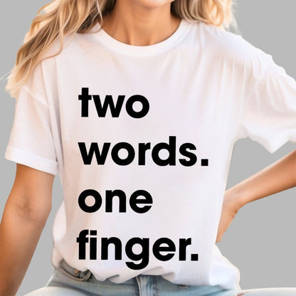 Two Words One Finger Funny Sayings Geek T-Shirt