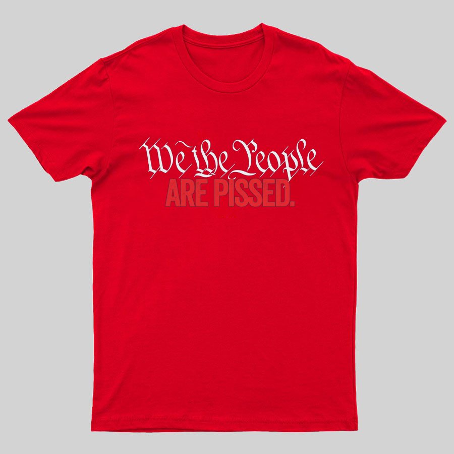 We The People Are Pissed Off T-Shirt