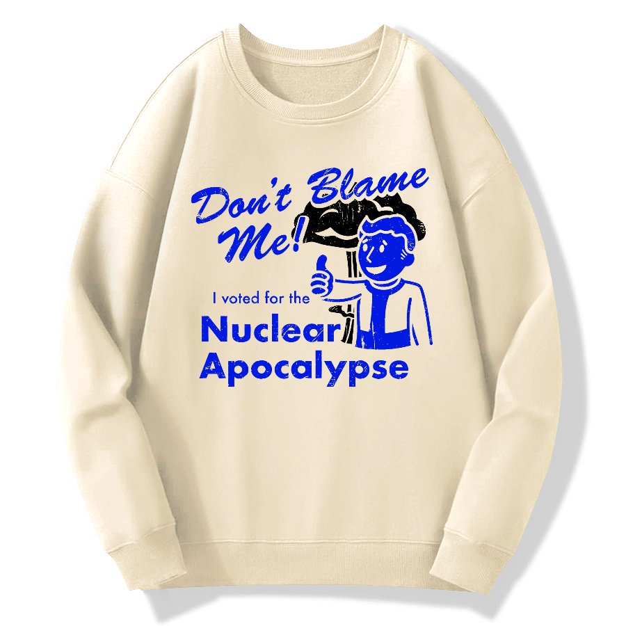 Don't Blame Me！I Voted for the Apocalypse Geek Cotton Sweatshirt