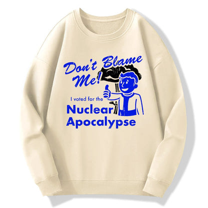 Don't Blame Me！I Voted for the Apocalypse Geek Cotton Sweatshirt