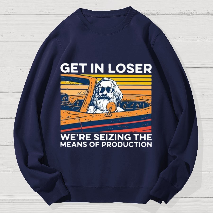 Karl Marx Get In Loser Geek Cotton Sweatshirt