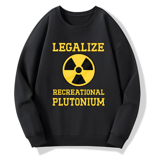 Legalize Recreational Plutonium Geek Cotton Sweatshirt