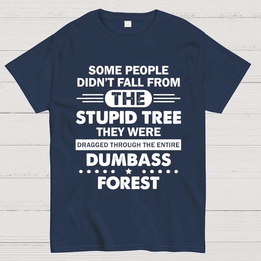 Some People Didn’t Fall From The Stupid Tree Geek T-Shirt