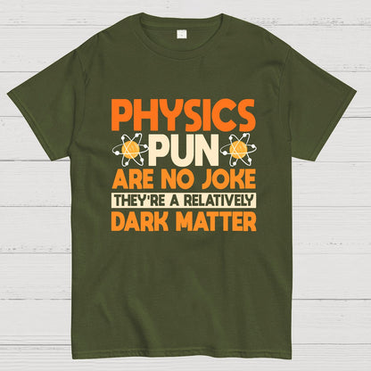 Physics Pun Are No Joke They're A Relatively Dark Matter Geek T-Shirt