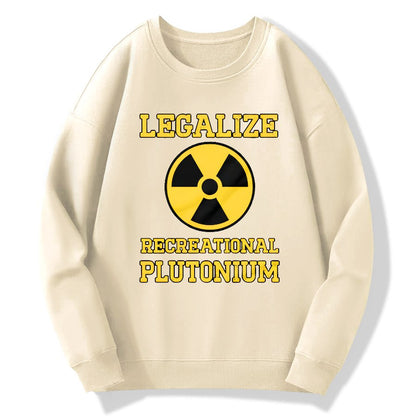 Legalize Recreational Plutonium Geek Cotton Sweatshirt