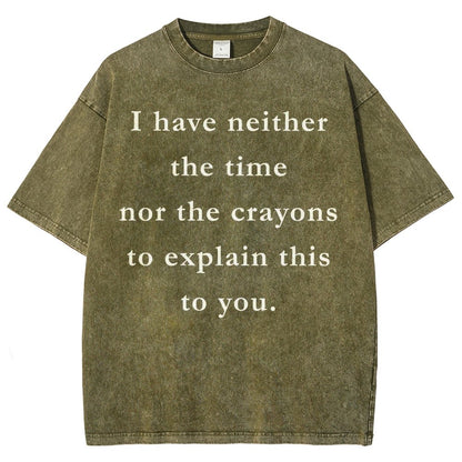 I Have Neither The Time Nor The Crayons To Explain This To You Vintage Distressed T-shirt
