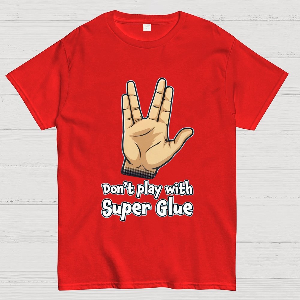 Don't Play With Super Glue Geek T-Shirt