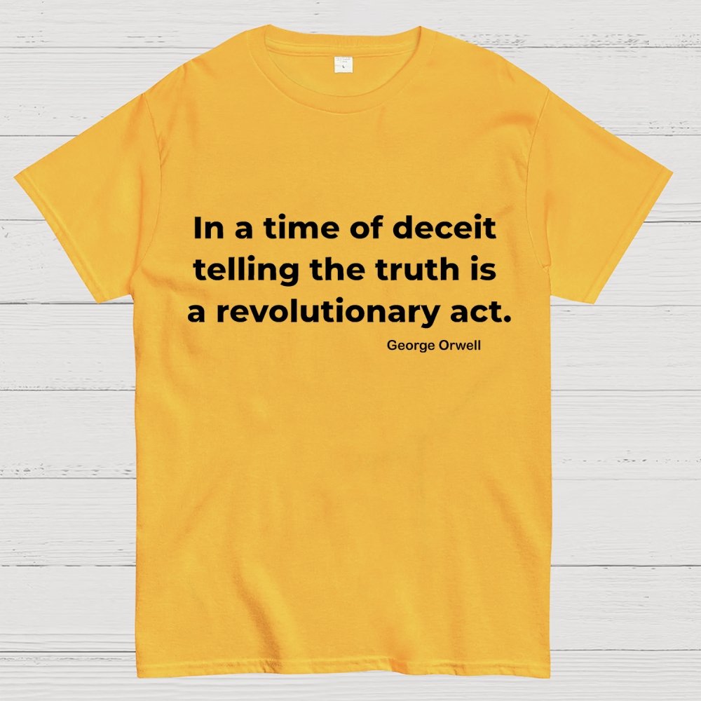 In A Time Of Deceit Telling The Truth Is A Revolutionary Act Geek T-Shirt