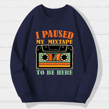 I Paused My Mixtape To Be Here Geek Cotton Sweatshirt