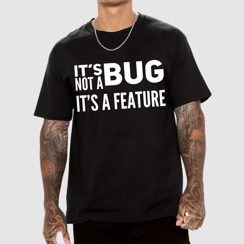 It's Not A Bug It's A Feature Geek T-Shirt