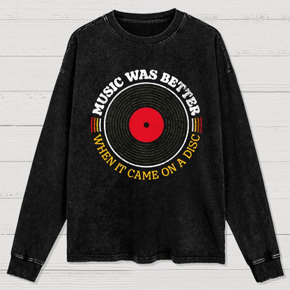 Music Was Better on a Disc Washed Long Sleeve Tee