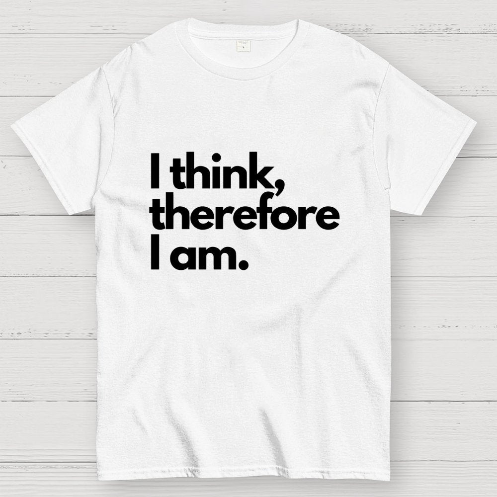 I Think Therefore I Am Unisex Geek T-Shirt