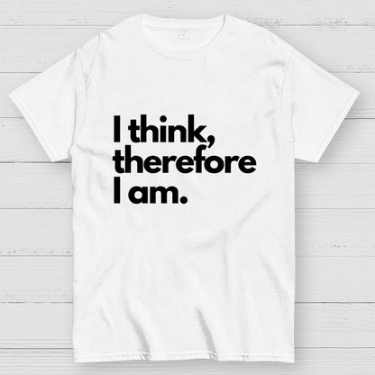 I Think Therefore I Am Unisex Geek T-Shirt