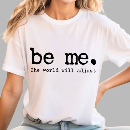 Be Me. The World Will Adjust Geek T-Shirt