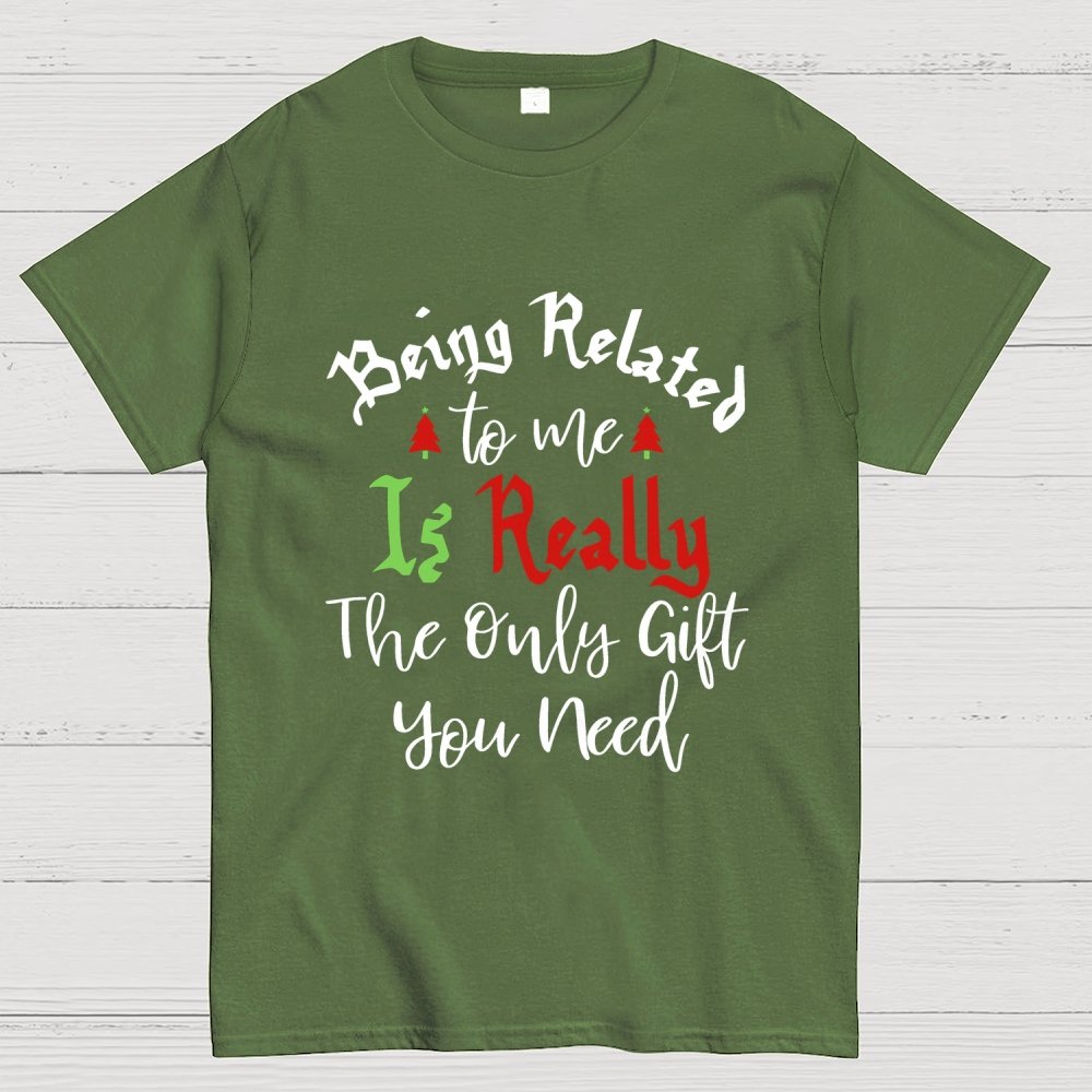 Being Related Το Με Is Really The Only Gift You Need Geek T-Shirt
