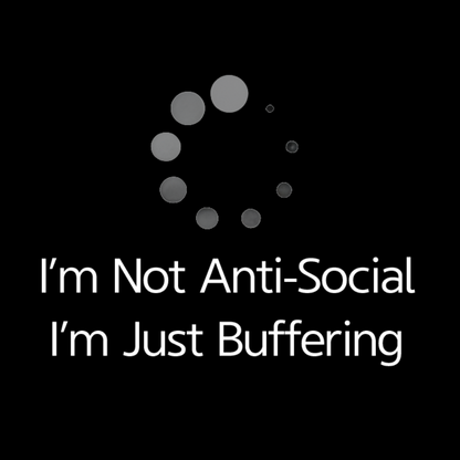 I'm Not Anti-Social, I'm Just Buffering Geeky T-Shirt