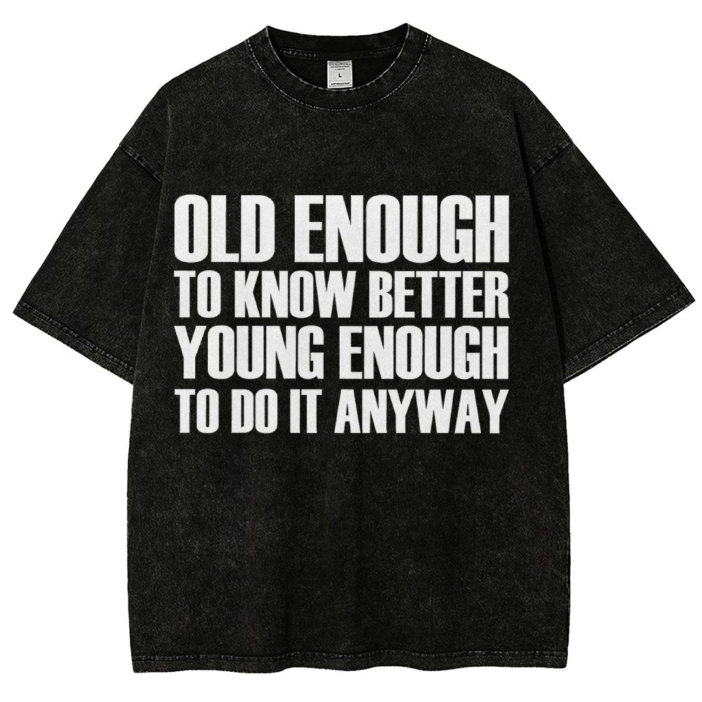Old Enough To Know Better Young Enough To Do It Anyway Vintage Distressed T-shirt