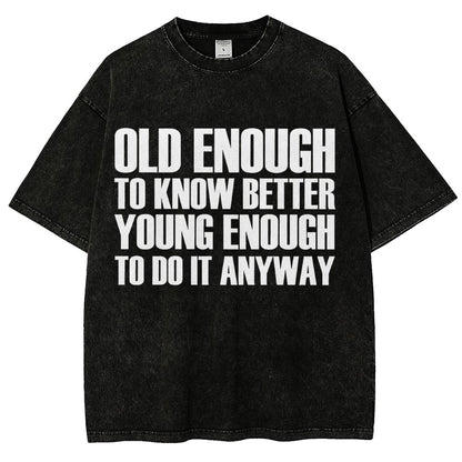 Old Enough To Know Better Young Enough To Do It Anyway Vintage Distressed T-shirt