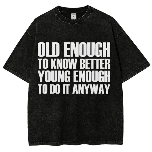 Old Enough To Know Better Young Enough To Do It Anyway Vintage Distressed T-shirt