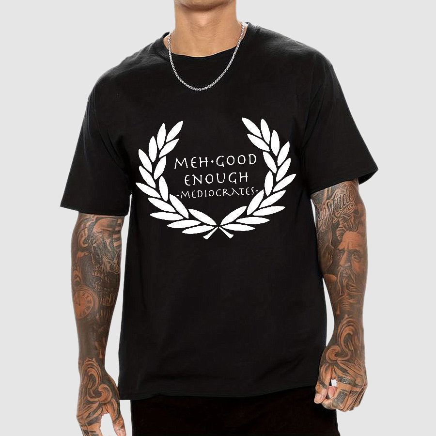 Mediocrates eh Good Enough Geek T-Shirt