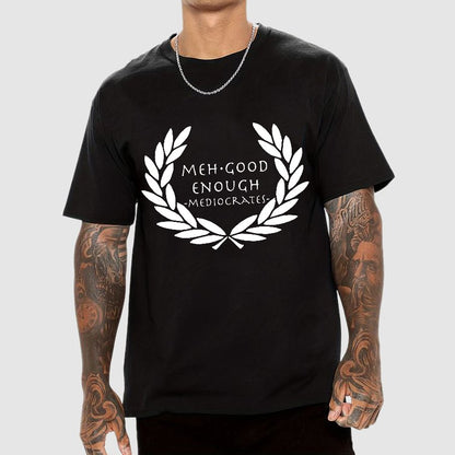 Mediocrates eh Good Enough Geek T-Shirt